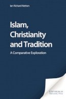 Ian Richard Netton - Islam, Christianity and Tradition: A Comparative Exploration - 9780748623914 - V9780748623914
