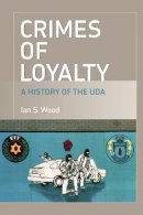 Ian Wood - Crimes of Loyalty: A History of the UDA - 9780748624270 - V9780748624270