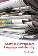 Fiona M. Douglas - Scottish Newspapers, Language and Identity - 9780748624379 - V9780748624379