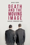 Michele Aaron - Death and the Moving Image: Ideology, Iconography and I - 9780748624430 - V9780748624430