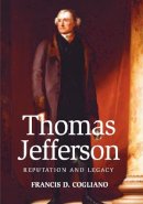 Francis D. Cogliano - Thomas Jefferson: Reputation and Legacy - 9780748624997 - V9780748624997