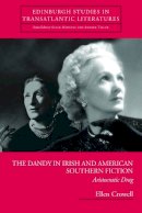 Ellen Crowell - The Dandy in Irish and American Southern Fiction: Aristocratic Drag - 9780748625482 - V9780748625482
