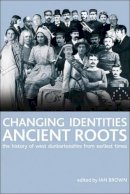 Ian Brown - Changing Identities, Ancient Roots: The History of West Dunbartonshire from Earliest Times - 9780748625611 - V9780748625611