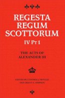 Cynthia J Neville - The Acts of Alexander III King of Scots 1249 -1286: Regesta Regum Scottorum Vol 4 Part 1 - 9780748627325 - V9780748627325