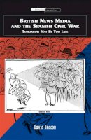 David Deacon - British News Media and the Spanish Civil War: Tomorrow may be too late (International Communications) - 9780748627486 - V9780748627486
