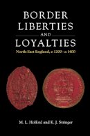 Matthew L. Holford - Border Liberties and Loyalties: North-East England, C. 1200 to C. 1400 - 9780748632787 - V9780748632787