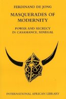 Ferdinand De Jon - Masquerades of Modernity: Power and Secrecy in Casamance, Senegal - 9780748633197 - V9780748633197