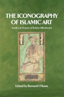 Bernard O´kane - The Iconography of Islamic Art: Studies in Honour of Robert Hillenbrand - 9780748633678 - V9780748633678