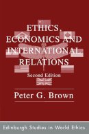 Peter G. Brown - Ethics, Economics and International Relations - 9780748633975 - V9780748633975