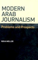 Noha Mellor - Modern Arab Journalism: Problems and Prospects - 9780748634101 - V9780748634101
