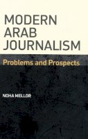 Noha Mellor - Modern Arab Journalism: Problems and Prospects - 9780748634118 - V9780748634118