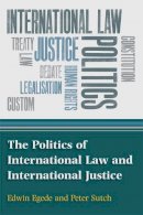 Egede, Edwin; Sutch, Peter - The Politics of International Law and International Justice - 9780748634712 - V9780748634712