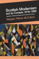 Dr. Margery Palmer Mcculloch - Scottish Modernism and Its Contexts 1918-1959: Literature, National Identity and Cultural Exchange - 9780748634743 - V9780748634743