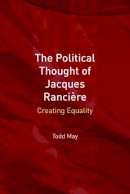 Todd May - The Political Thought of Jacques Ranciere: Creating Equality - 9780748635320 - V9780748635320