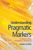 Karin Aijmer - Understanding Pragmatic Markers: A Variational Pragmatic Approach - 9780748635498 - V9780748635498