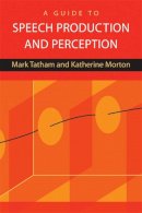 Tatham, Mark, Morton, Katherine - A Guide to Speech Production and Perception - 9780748636525 - V9780748636525