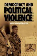 John Schwarzmantel - Democracy and Political Violence - 9780748637959 - V9780748637959