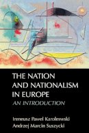 Ireneusz Pawel Karolewski - The Nation and Nationalism in Europe: An Introduction - 9780748638062 - V9780748638062