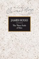 James Hogg - The Three Perils of Man: War, Women and Witchcraft - 9780748638116 - V9780748638116