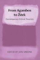 Jonathan Simons (Ed.) - From Agamben to Zizek: Contemporary Critical Theorists - 9780748639748 - V9780748639748
