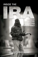 Andrew Sanders - Inside the IRA: Dissident Republicans and the War for Legitimacy - 9780748641123 - V9780748641123