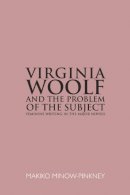 Minow-Pinkey, Makiko - Virginia Woolf and the Problem of the Subject: Feminine Writing in the Major Novels - 9780748641949 - V9780748641949