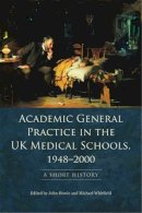 John Howie - Academic General Practice in the UK Medical Schools, 1948--2000: A Short History - 9780748643561 - V9780748643561