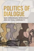Leszek Koczanowicz - Politics of Dialogue: Non-consensual Democracy and Critical Community - 9780748644056 - V9780748644056