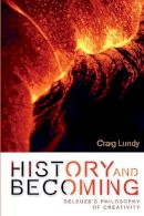 Craig Lundy - History and Becoming: Deleuze's Philosophy of Creativity (Plateaus -- New Directions in Deleuze Studies) - 9780748645305 - V9780748645305