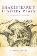 Neema Parvini - Shakespeare's History Plays: Rethinking Historicism - 9780748646135 - V9780748646135