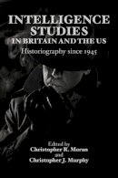 C.r. Moran - Intelligence Studies in Britain and the U.S.: Historiography Since 1945 - 9780748646272 - V9780748646272