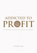 Sim - Addicted to Profit: Reclaiming Our Lives from the Free-Market - 9780748646715 - V9780748646715