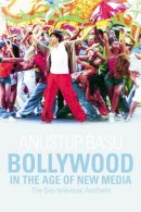 Basu - Bollywood in the Age of New Media: The Geo-Televisual Aesthetic - 9780748649396 - V9780748649396