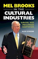 Alex Symons - Mel Brooks in the Cultural Industries: Survival and Prolonged Adaptation - 9780748649587 - V9780748649587