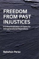 Nahshon Perez - Freedom from Past Injustices: A Critical Evaluation of Claims for Inter-Generational Reparations - 9780748649624 - V9780748649624