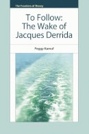 Peggy Kamuf - To Follow: The Wake of Jacques Derrida (The Frontiers of Theory) - 9780748655090 - V9780748655090