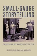 Ryan Shand - Small-Gauge Storytelling: Discovering the Amateur Fiction Film - 9780748656349 - V9780748656349
