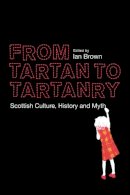 Ian Brown (Ed.) - From Tartan to Tartanry: Scottish Culture, History, and Myth - 9780748664641 - V9780748664641