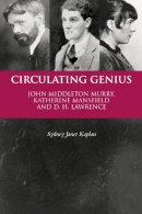 Sydney Janet Kaplan - Circulating Genius: John Middleton Murry, Katherine Mansfield, and D. H. Lawrence - 9780748664863 - V9780748664863