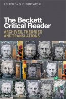 S. E. Gontarski - The Beckett Critical Reader: Archives, Theories and Translations - 9780748665709 - V9780748665709