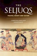 Christian Lange - The Seljuqs: Politics, Society and Culture - 9780748668571 - V9780748668571