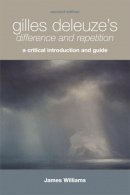 James Williams - Gilles Deleuze's <i> Difference and Repetition</i>: A Critical Introduction and Guide - 9780748668816 - V9780748668816
