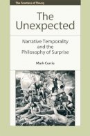 Mark Currie - The Unexpected: Narrative Temporality and the Philosophy of Surprise (The Frontiers of Theory) - 9780748676293 - V9780748676293