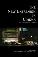 Horeck  Tanya - The New Extremism in Cinema: From France to Europe - 9780748679102 - V9780748679102
