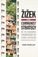 Chris Mcmillan - Zizek and Communist Strategy: On the Disavowed Foundations of Global Capitalism - 9780748682331 - V9780748682331