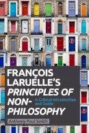 Anthony Paul Smith - Francois Laruelle's Principles of Non Philosophy - 9780748685271 - V9780748685271