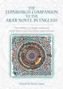 Nouri Gana - The Edinburgh Companion to the Arab Novel in English: The Politics of Anglo Arab and Arab American Literature and Culture - 9780748685547 - V9780748685547