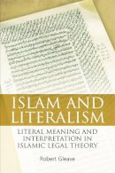 Robert Gleave - Islam and Literalism: Literal Meaning and Interpretation in Islamic Legal Theory - 9780748689866 - V9780748689866
