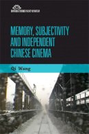 Qi Wang - Memory, Subjectivity and Independent Chinese Cinema (Edinburgh Studies in East Asian Film Eup) - 9780748692330 - V9780748692330