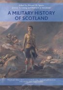 Edward M. Spiers, Jeremy A. Crang, Matthew J. Strickland Eds. - A Military History of Scotland - 9780748694495 - 9780748694495